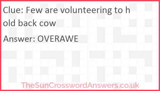 Few are volunteering to hold back cow Answer