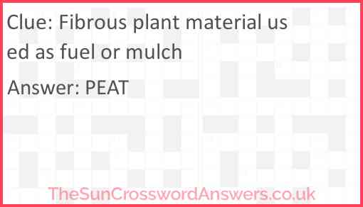 Fibrous plant material used as fuel or mulch Answer