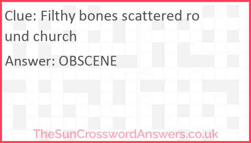Filthy bones scattered round church Answer