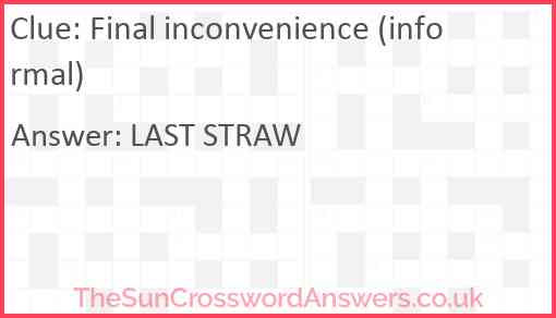 Final inconvenience (informal) Answer