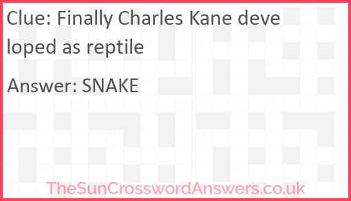 Finally Charles Kane developed as reptile Answer