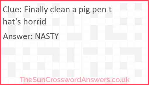 Finally clean a pig pen that's horrid Answer