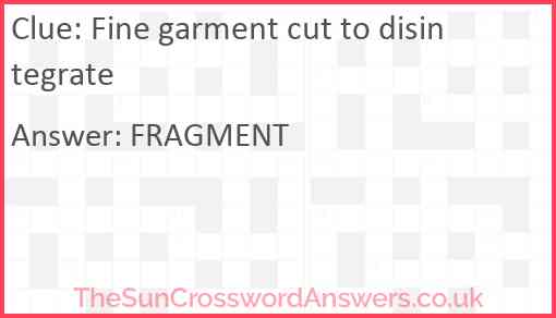 Fine garment cut to disintegrate Answer