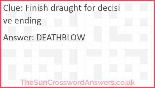 Finish draught for decisive ending Answer