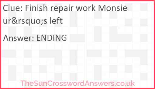 Finish repair work Monsieur&rsquo;s left Answer