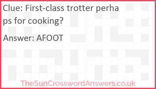 First-class trotter perhaps for cooking? Answer