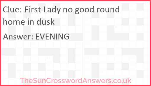First Lady no good round home in dusk Answer