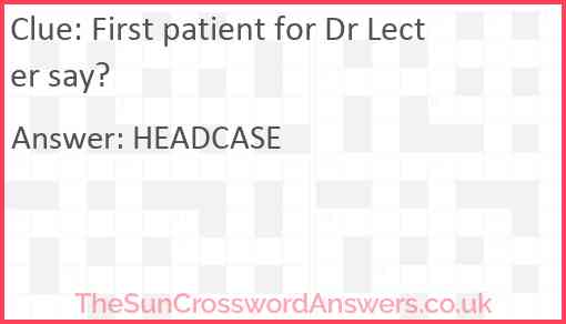 First patient for Dr Lecter say? Answer