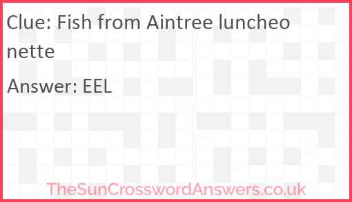 Fish from Aintree luncheonette Answer