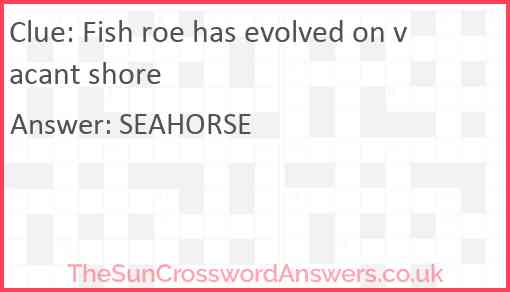 Fish roe has evolved on vacant shore crossword clue Fish roe has evolved on vacant shore crossword clue