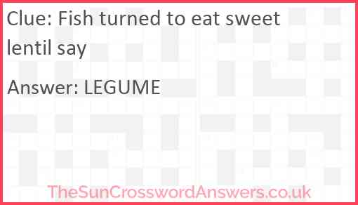 Fish turned to eat sweet lentil say Answer