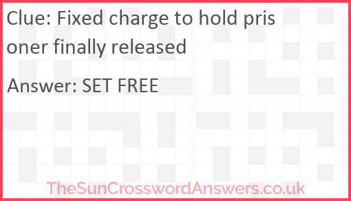 Fixed charge to hold prisoner finally released Answer