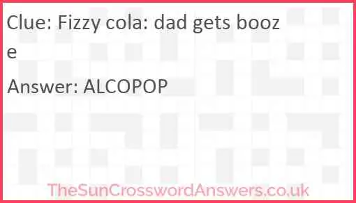 Fizzy cola: dad gets booze Answer