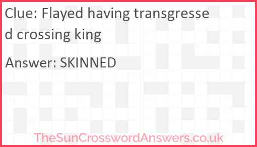 Flayed having transgressed crossing king Answer