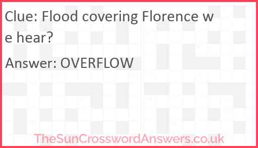 Flood covering Florence we hear? Answer