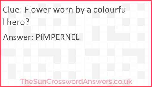 Flower worn by a colourful hero? Answer