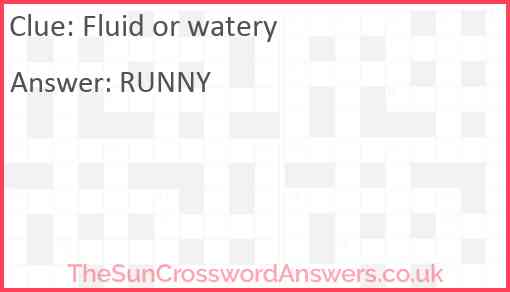 Fluid or watery crossword clue TheSunCrosswordAnswers co uk