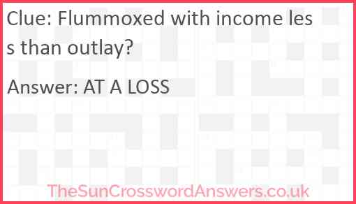 Flummoxed with income less than outlay? Answer