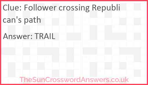 Follower crossing Republican's path Answer