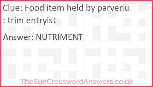 Food item held by parvenu: trim entryist Answer