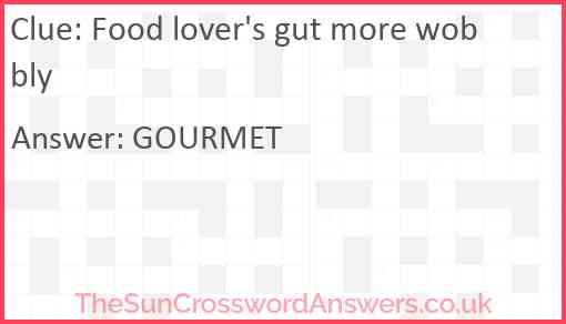 Food lover's gut more wobbly Answer