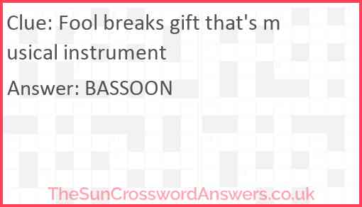 Fool breaks gift that's musical instrument Answer