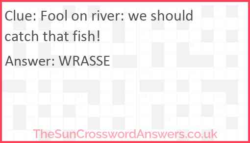 Fool on river: we should catch that fish! Answer