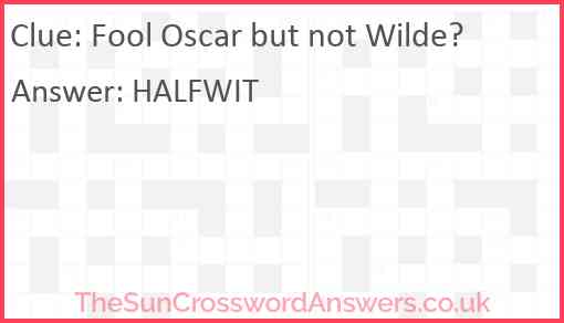 Fool Oscar but not Wilde? Answer