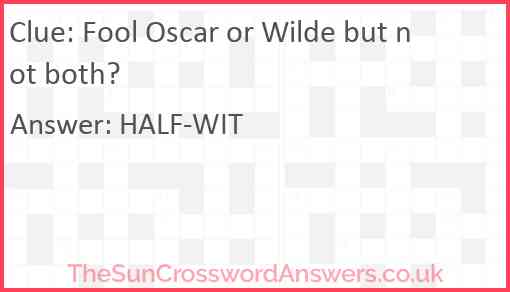 Fool Oscar or Wilde but not both? Answer