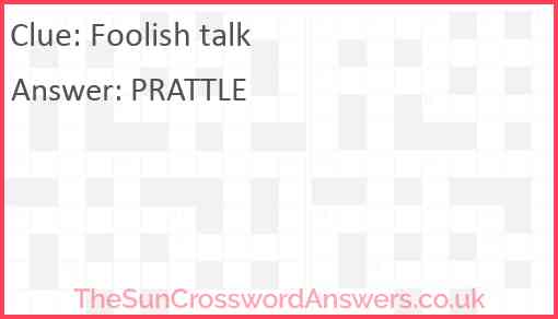 Foolish talk crossword clue TheSunCrosswordAnswers co uk