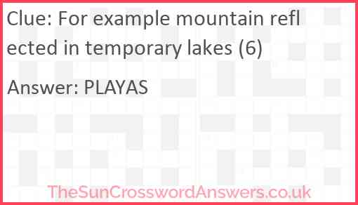 For example mountain reflected in temporary lakes (6) Answer