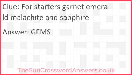 For starters garnet emerald malachite and sapphire Answer