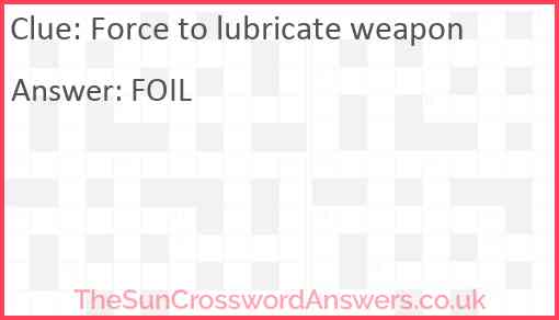 Force to lubricate weapon Answer