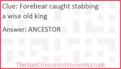 Forebear caught stabbing a wise old king Answer