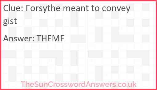 Forsythe meant to convey gist Answer