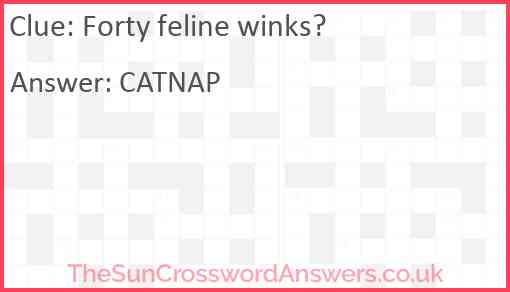 Forty feline winks? Answer