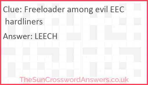 Freeloader among evil EEC hardliners crossword clue