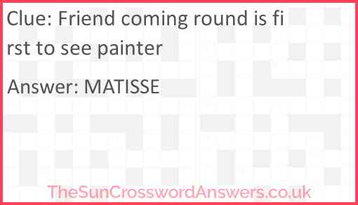 Friend coming round is first to see painter Answer