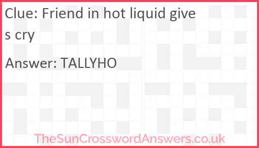 Friend in hot liquid gives cry Answer