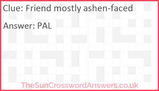 Friend mostly ashen-faced Answer