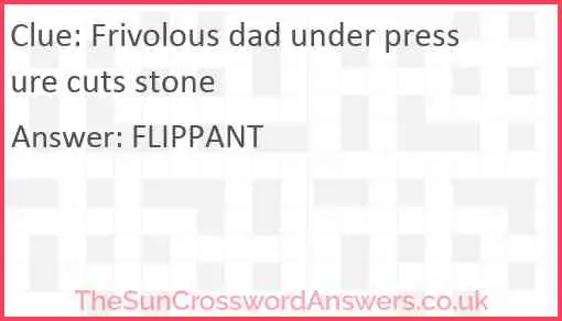 Frivolous dad under pressure cuts stone Answer