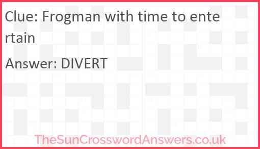 Frogman with time to entertain Answer