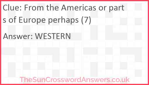 From the Americas or parts of Europe perhaps (7) Answer
