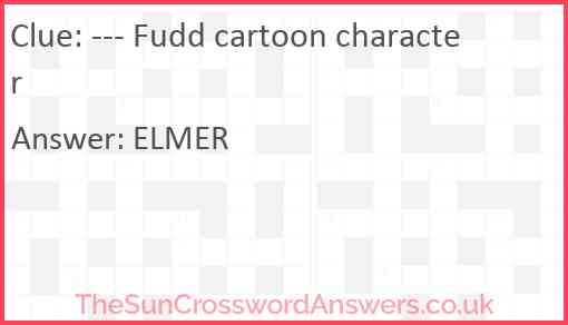 --- Fudd cartoon character Answer