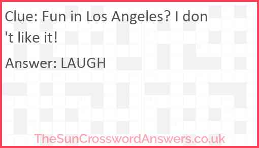Fun in Los Angeles? I don't like it! Answer