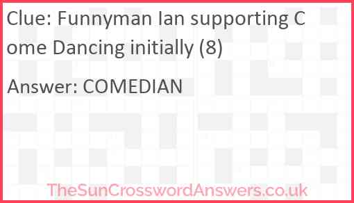 Funnyman Ian supporting Come Dancing initially (8) Answer