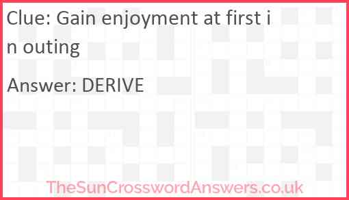 Gain enjoyment at first in outing Answer