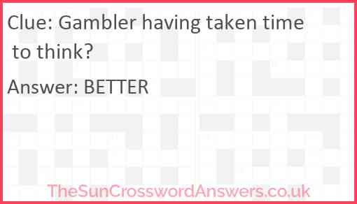 Gambler having taken time to think? Answer