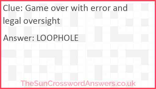 Game over with error and legal oversight Answer
