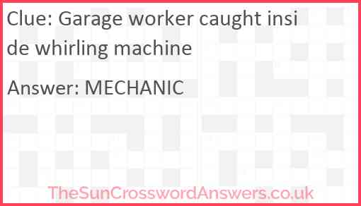 Garage worker caught inside whirling machine Answer